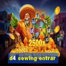 d4 sewing entrar