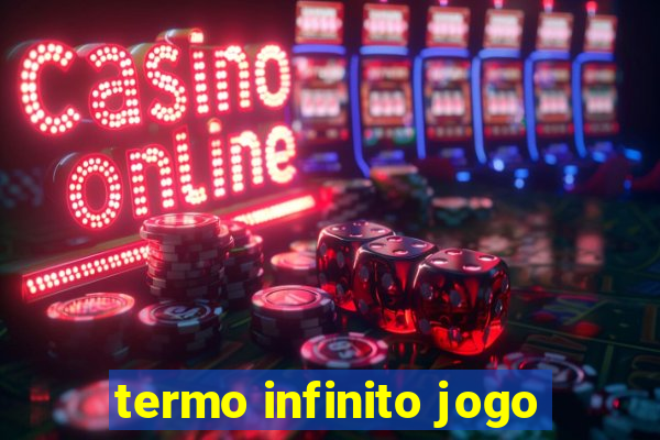 termo infinito jogo