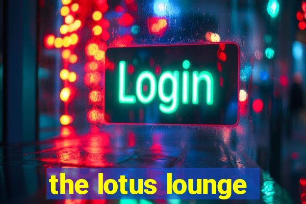 the lotus lounge