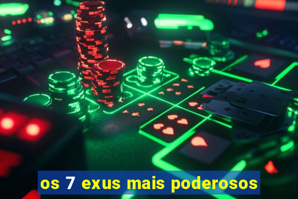 os 7 exus mais poderosos