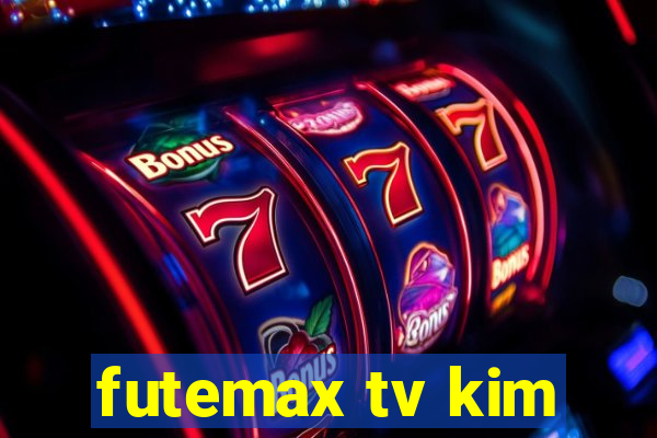 futemax tv kim