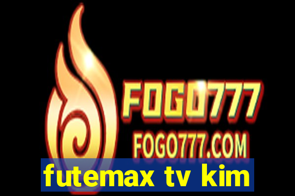 futemax tv kim