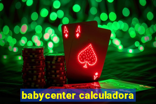 babycenter calculadora