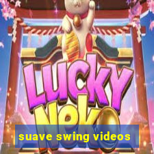 suave swing videos