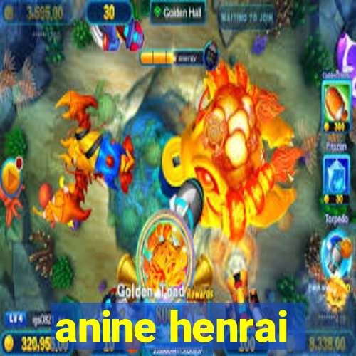 anine henrai