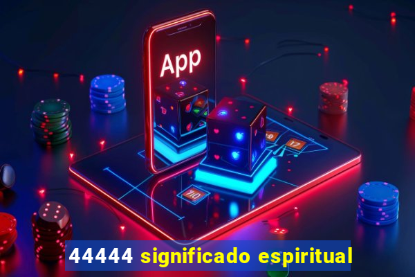 44444 significado espiritual