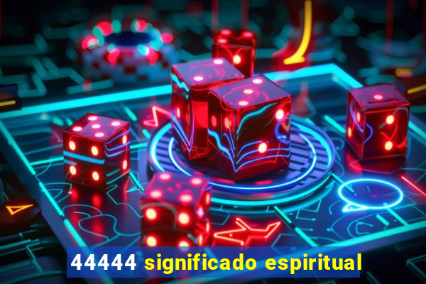 44444 significado espiritual