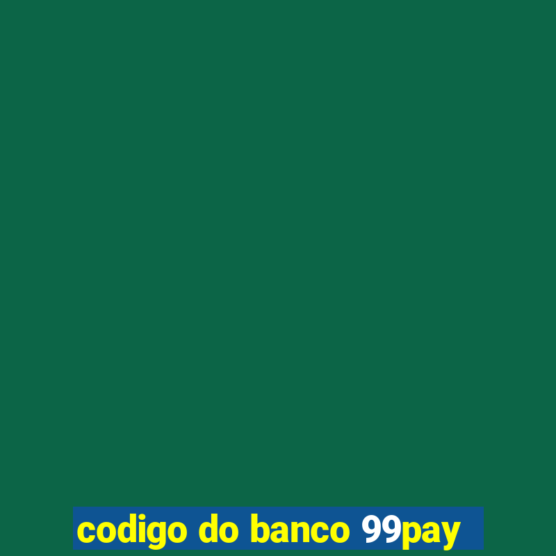 codigo do banco 99pay