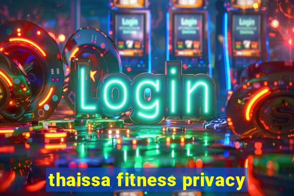 thaissa fitness privacy