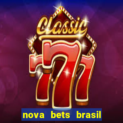 nova bets brasil é confiável