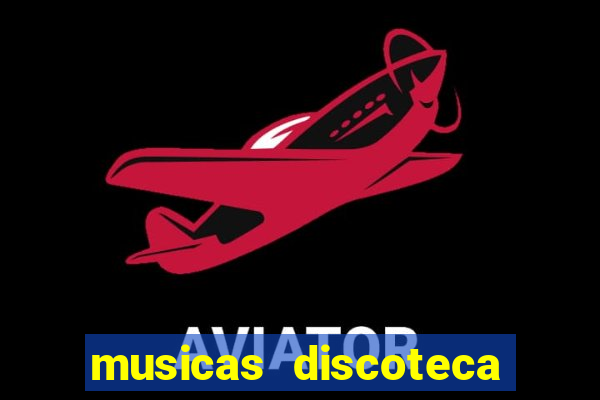 musicas discoteca anos 70 80 90