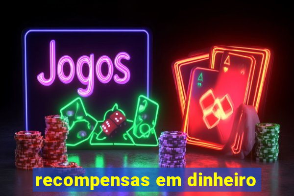 recompensas em dinheiro