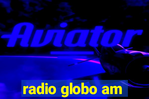 radio globo am