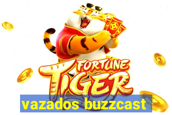 vazados buzzcast