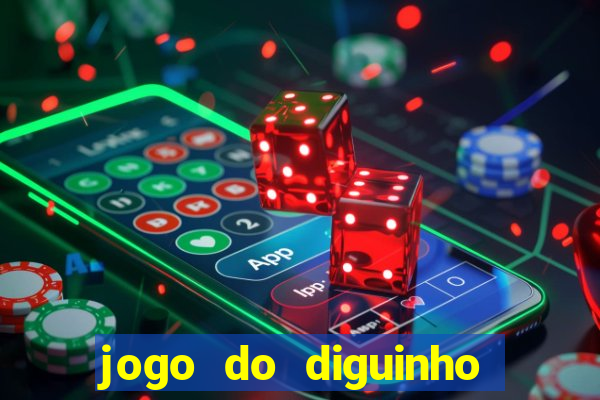 jogo do diguinho para ganhar dinheiro