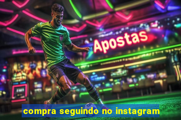 compra seguindo no instagram