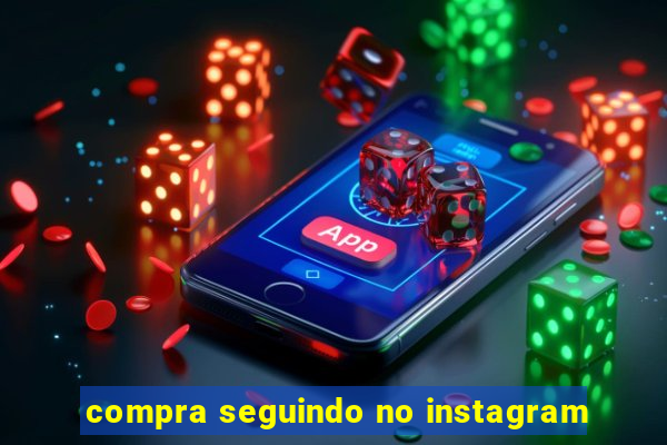 compra seguindo no instagram