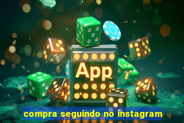 compra seguindo no instagram