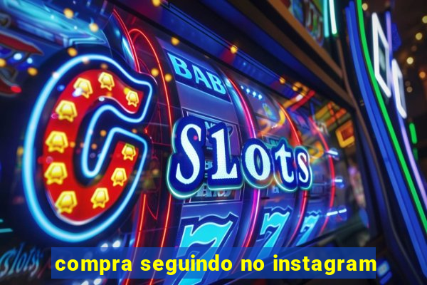 compra seguindo no instagram