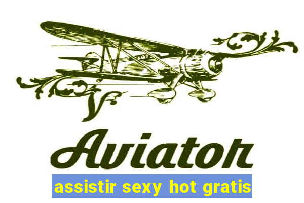 assistir sexy hot gratis