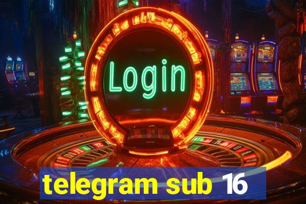 telegram sub 16