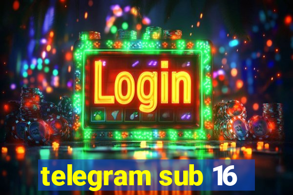 telegram sub 16