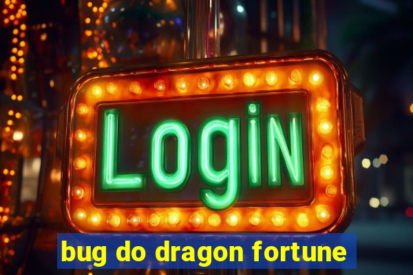 bug do dragon fortune