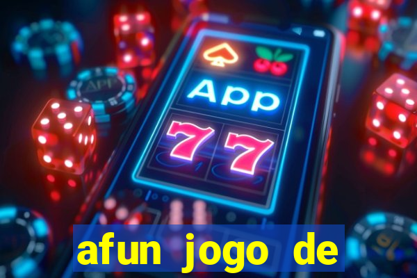 afun jogo de ganhar dinheiro