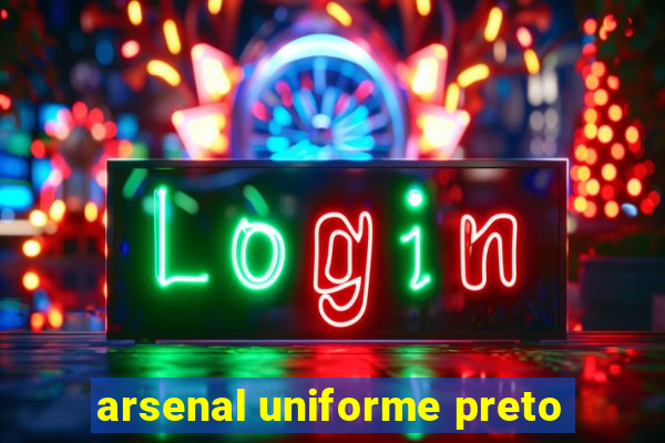 arsenal uniforme preto