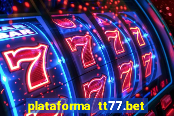 plataforma tt77.bet paga mesmo