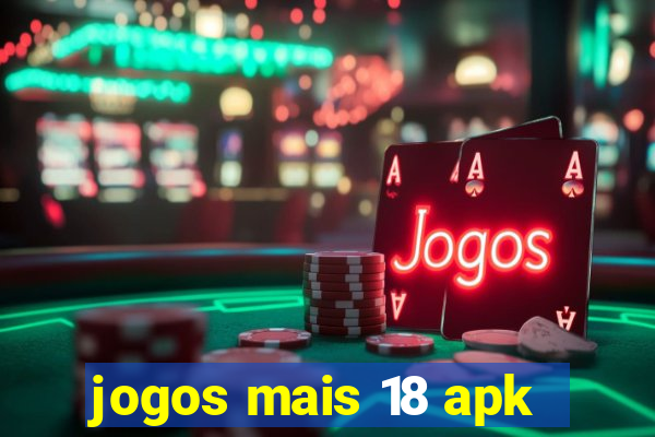 jogos mais 18 apk