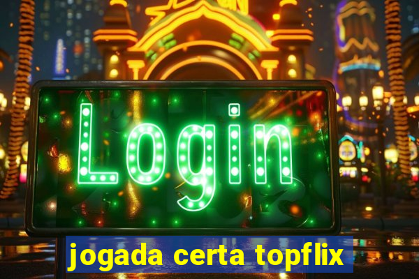 jogada certa topflix