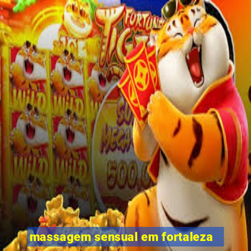 massagem sensual em fortaleza