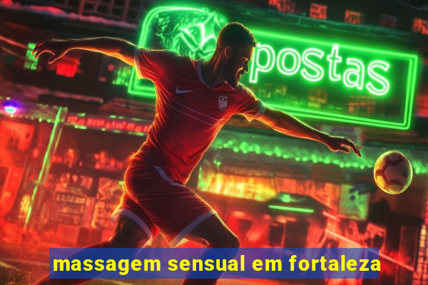 massagem sensual em fortaleza