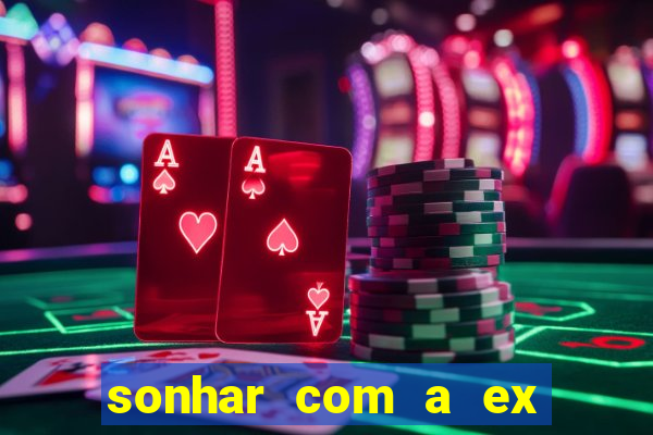 sonhar com a ex do meu marido jogo do bicho