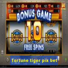 fortune tiger pix bet