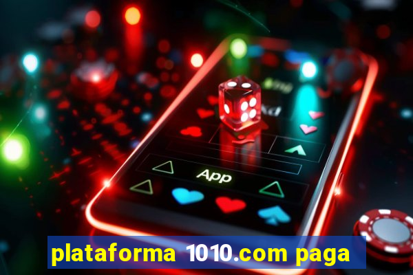 plataforma 1010.com paga