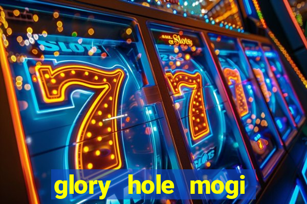 glory hole mogi das cruzes