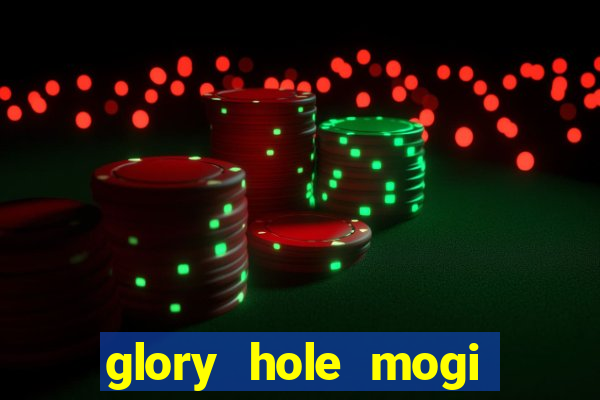 glory hole mogi das cruzes