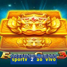 sportv 2 ao vivo futebol play hd