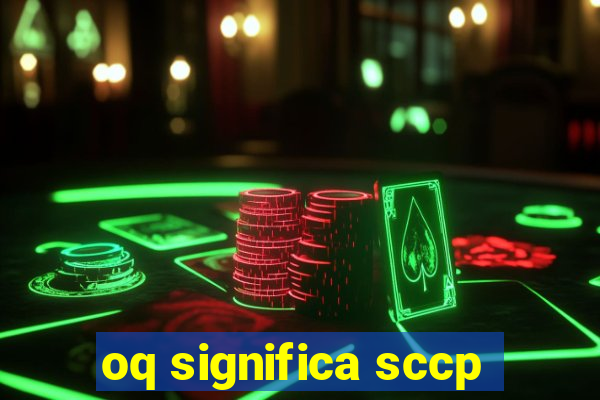 oq significa sccp