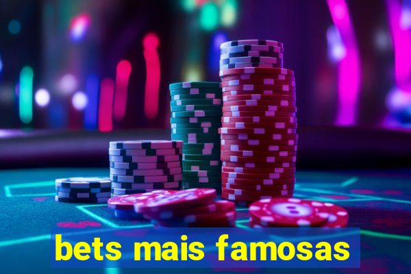 bets mais famosas