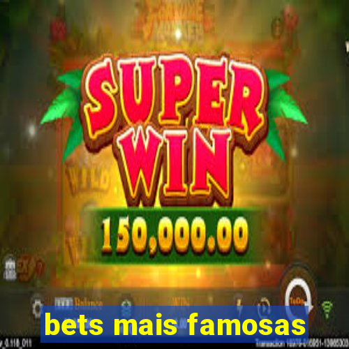 bets mais famosas