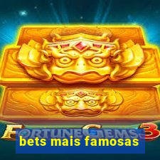 bets mais famosas