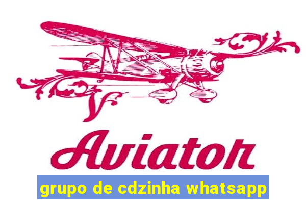 grupo de cdzinha whatsapp