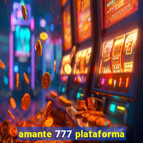 amante 777 plataforma