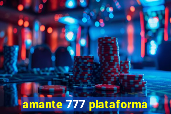 amante 777 plataforma