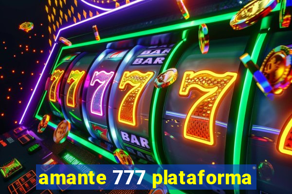 amante 777 plataforma