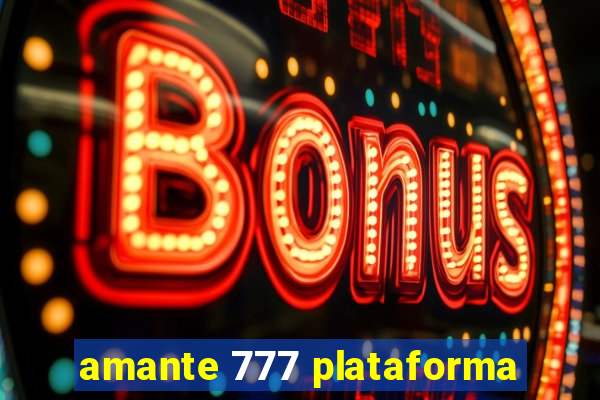 amante 777 plataforma