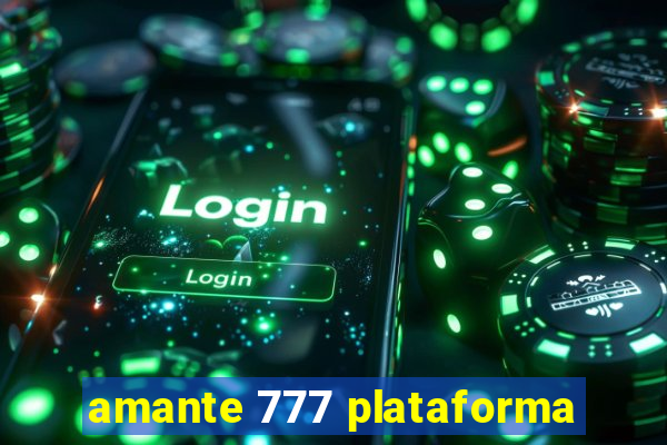 amante 777 plataforma